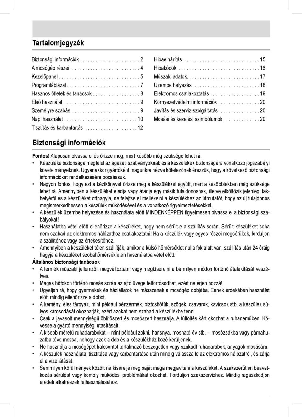 ........................... 10 Tisztítás és karbantartás.................... 12 Hibaelhárítás............................. 15 Hibakódok............................... 16 Műszaki adatok.