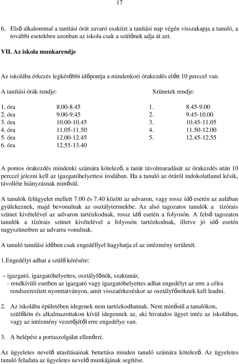 9.45-10.00 3. óra 10.00-10.45 3. 10.45-11.05 4. óra 11.05-11.50 4. 11.50-12.00 5. óra 12.00-12.45 5. 12.45-12.55 6. óra 12.55-13.