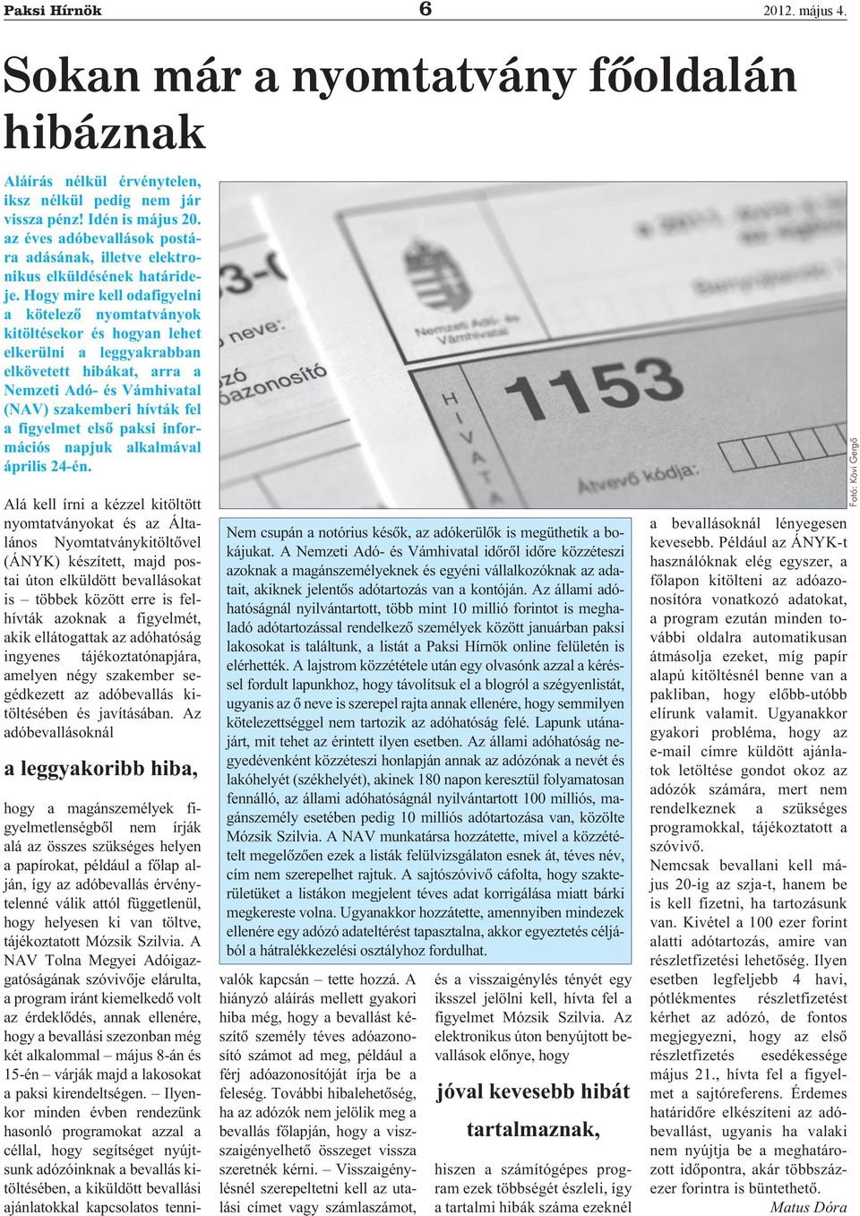 Hogy mire kell odafigyelni a kötelező nyomtatványok kitöltésekor és hogyan lehet elkerülni a leggyakrabban elkövetett hibákat, arra a Nemzeti Adó- és Vámhivatal (NAV) szakemberi hívták fel a