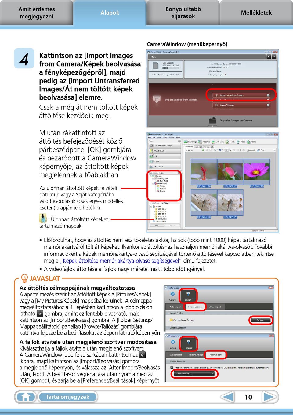 Miután rákattintott az áttöltés befejeződését közlő párbeszédpanel [OK] gombjára és bezáródott a CameraWindow képernyője, az áttöltött képek megjelennek a főablakban.