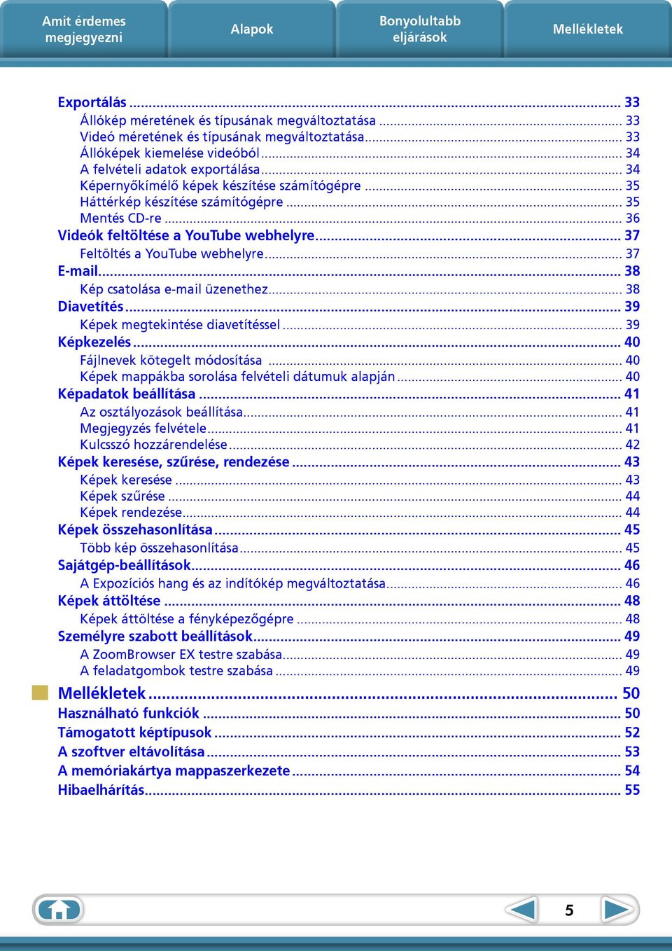 .. 38 Kép csatolása e-mail üzenethez... 38 Diavetítés... 39 Képek megtekintése diavetítéssel... 39 Képkezelés... 40 Fájlnevek kötegelt módosítása... 40 Képek mappákba sorolása felvételi dátumuk alapján.