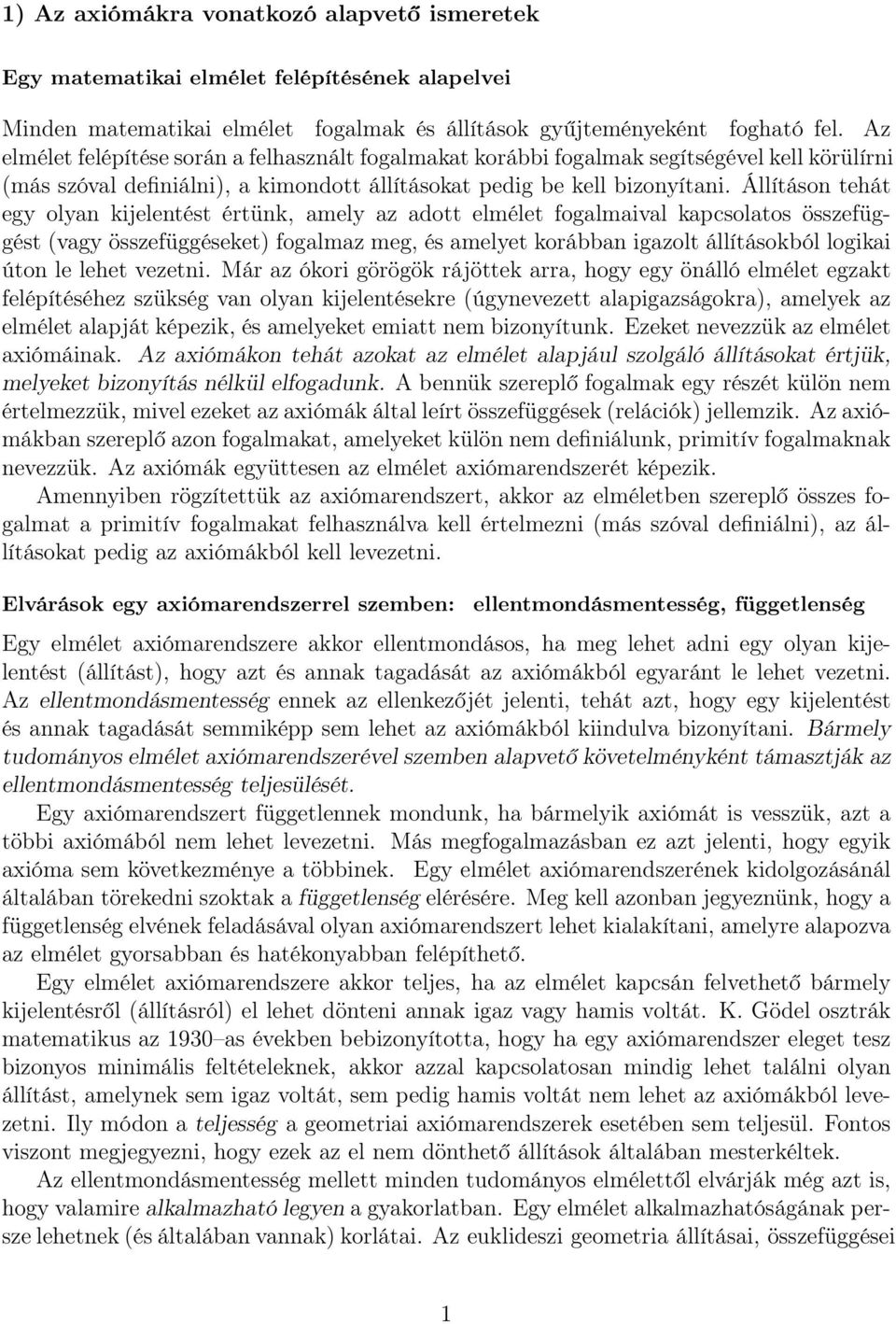 Állításon tehát egy olyan kijelentést értünk, amely az adott elmélet fogalmaival kapcsolatos összefüggést (vagy összefüggéseket) fogalmaz meg, és amelyet korábban igazolt állításokból logikai úton le