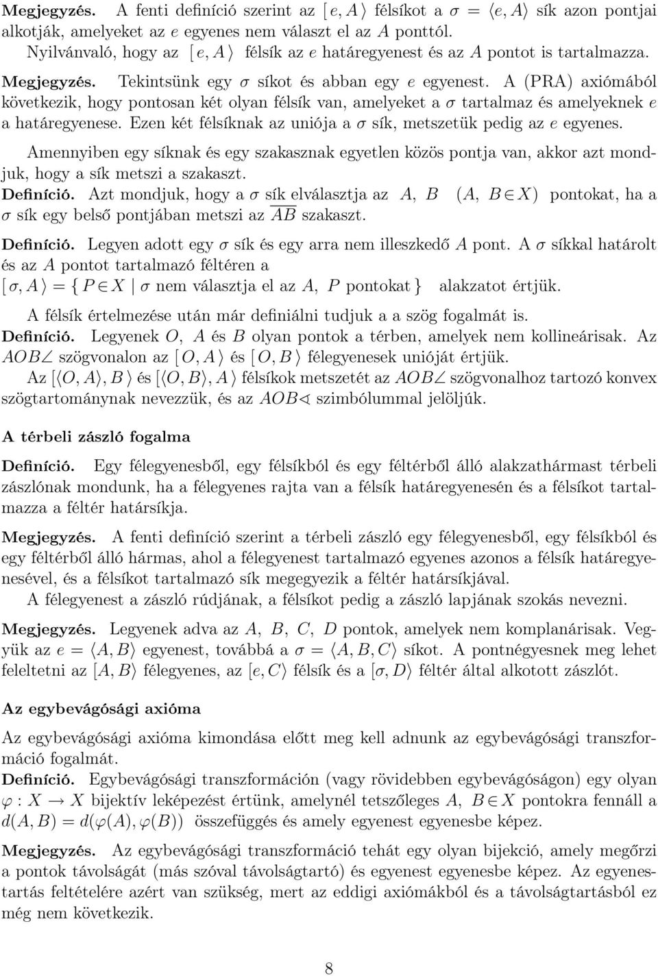 A (PRA) axiómából következik, hogy pontosan két olyan félsík van, amelyeket a σ tartalmaz és amelyeknek e a határegyenese. Ezen két félsíknak az uniója a σ sík, metszetük pedig az e egyenes.