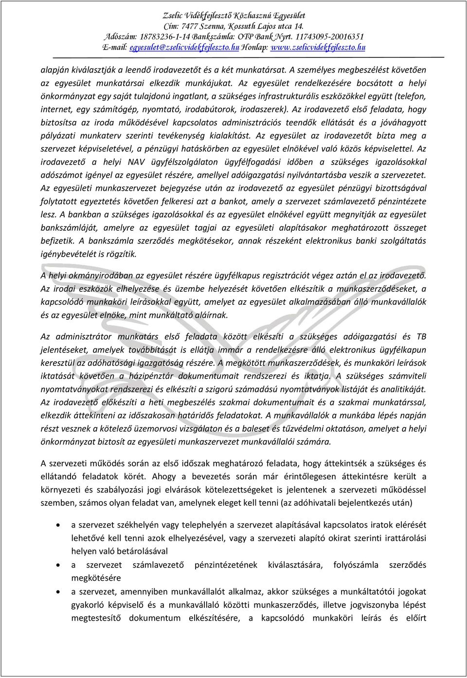 irodaszerek). Az irodavezető első feladata, hogy biztosítsa az iroda működésével kapcsolatos adminisztrációs teendők ellátását és a jóváhagyott pályázati munkaterv szerinti tevékenység kialakítást.