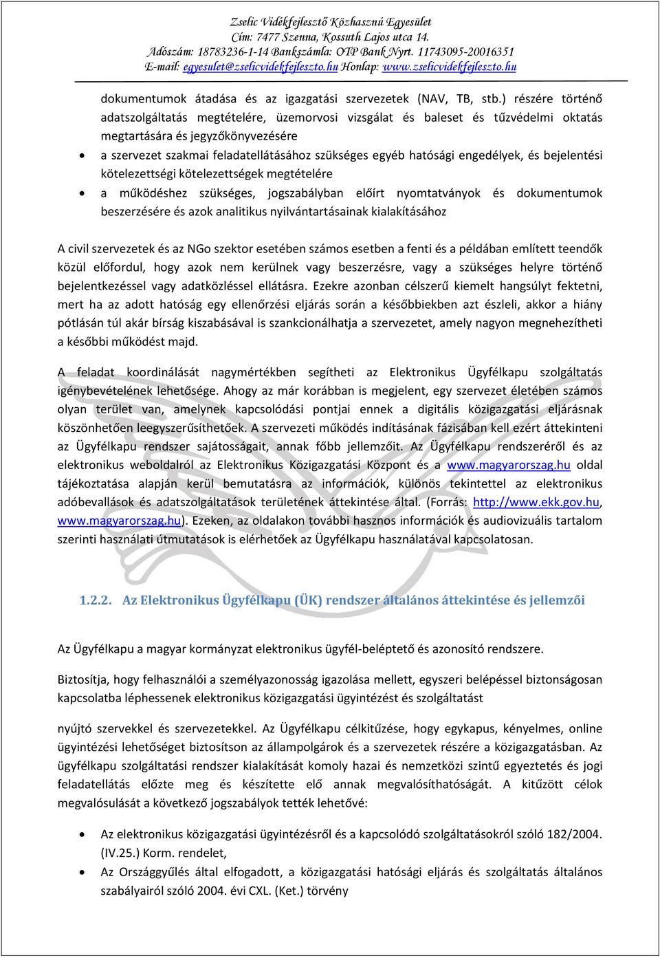 hatósági engedélyek, és bejelentési kötelezettségi kötelezettségek megtételére a működéshez szükséges, jogszabályban előírt nyomtatványok és dokumentumok beszerzésére és azok analitikus