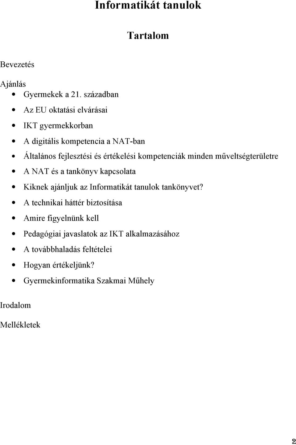 kompetenciák minden műveltségterületre A NAT és a tankönyv kapcsolata Kiknek ajánljuk az Informatikát tanulok tankönyvet?