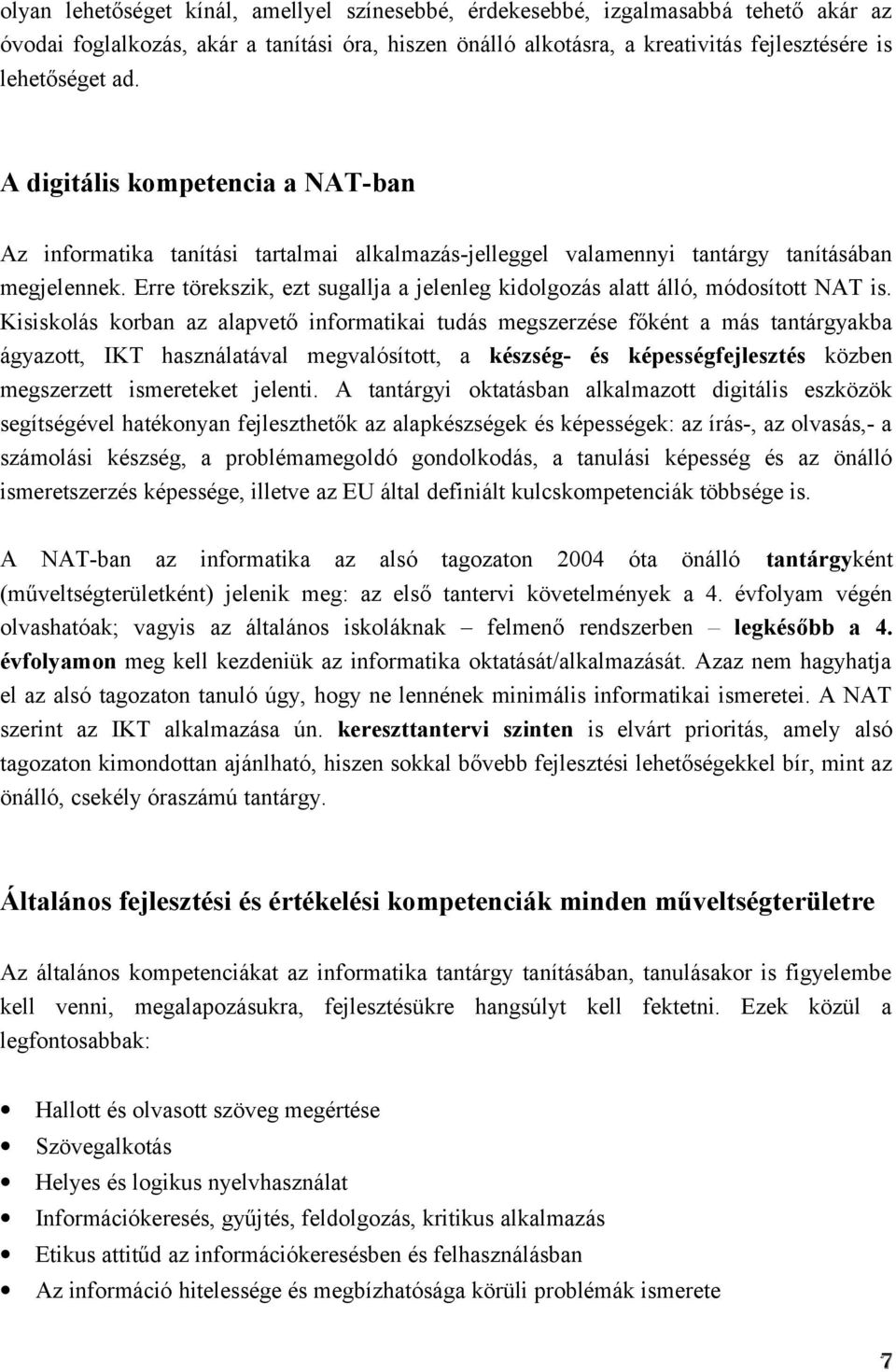 Erre törekszik, ezt sugallja a jelenleg kidolgozás alatt álló, módosított NAT is.