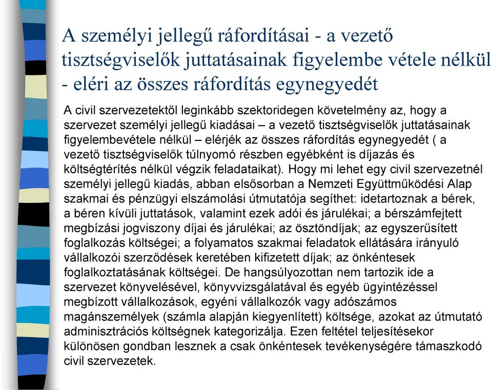 egyébként is díjazás és költségtérítés nélkül végzik feladataikat).