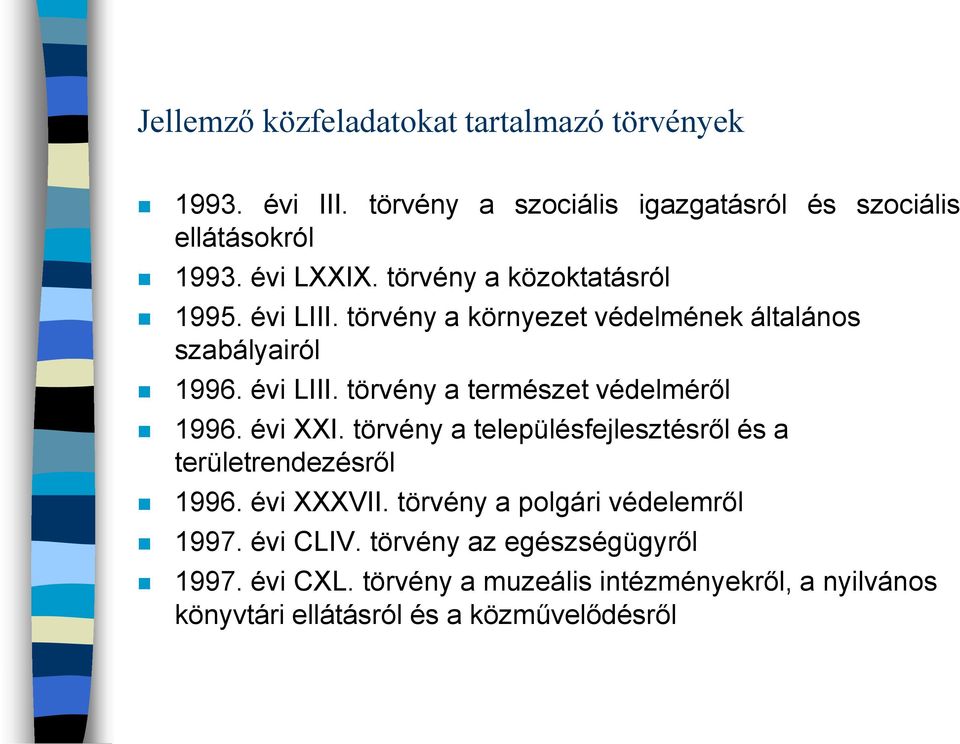 évi XXI. törvény a településfejlesztésről és a területrendezésről 1996. évi XXXVII. törvény a polgári védelemről 1997. évi CLIV.