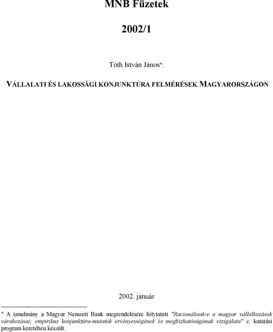 január A tanulmány a Magyar Nemzeti Bank megrendelésére folytatott "Racionálisak-e a