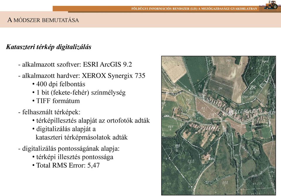 formátum - felhasznált térképek: térképillesztés alapját az ortofotók adták digitalizálás alapját a