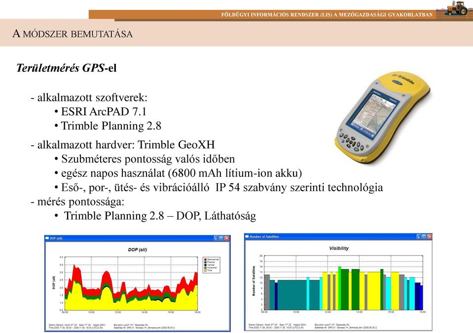 8 - alkalmazott hardver: Trimble GeoXH Szubméteres pontosság valós időben egész napos