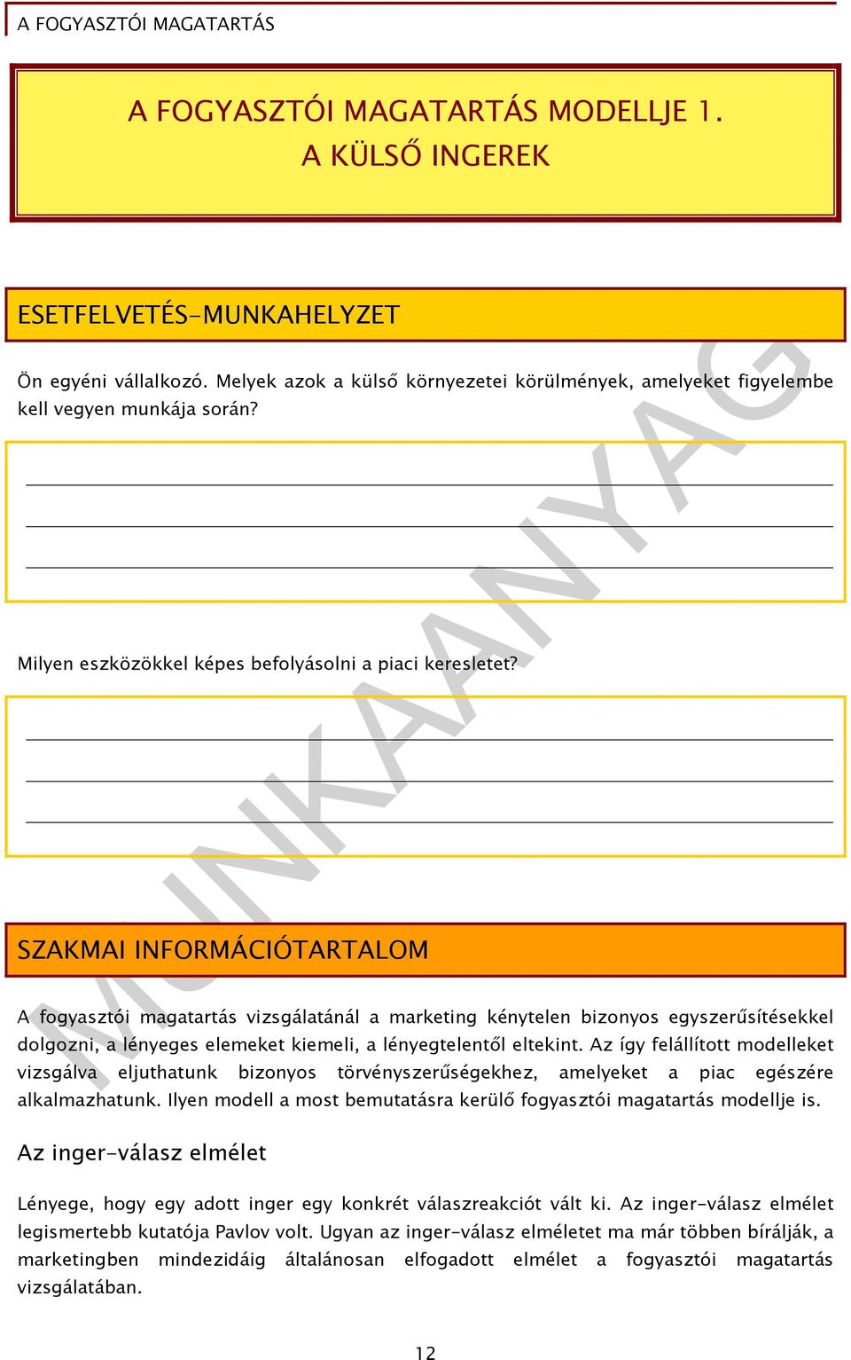 SZAKMAI INFORMÁCIÓTARTALOM A fogyasztói magatartás vizsgálatánál a marketing kénytelen bizonyos egyszerűsítésekkel dolgozni, a lényeges elemeket kiemeli, a lényegtelentől eltekint.