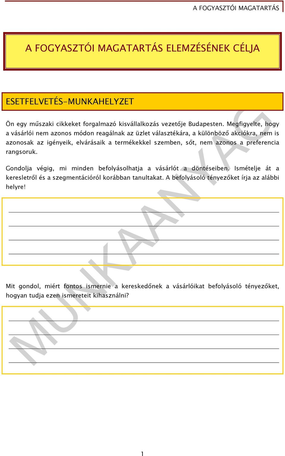 sőt, nem azonos a preferencia rangsoruk. Gondolja végig, mi minden befolyásolhatja a vásárlót a döntéseiben.