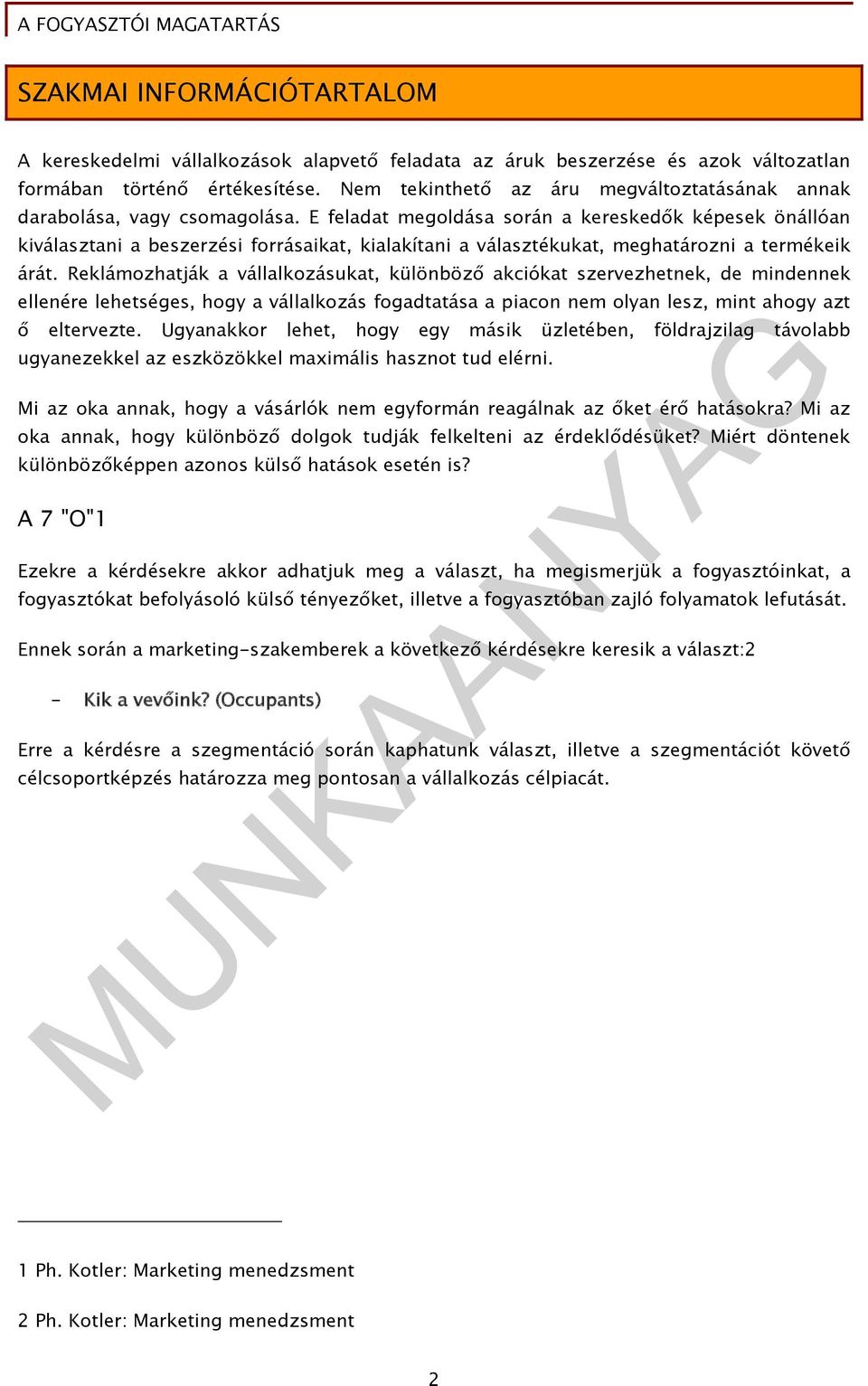 E feladat megoldása során a kereskedők képesek önállóan kiválasztani a beszerzési forrásaikat, kialakítani a választékukat, meghatározni a termékeik árát.