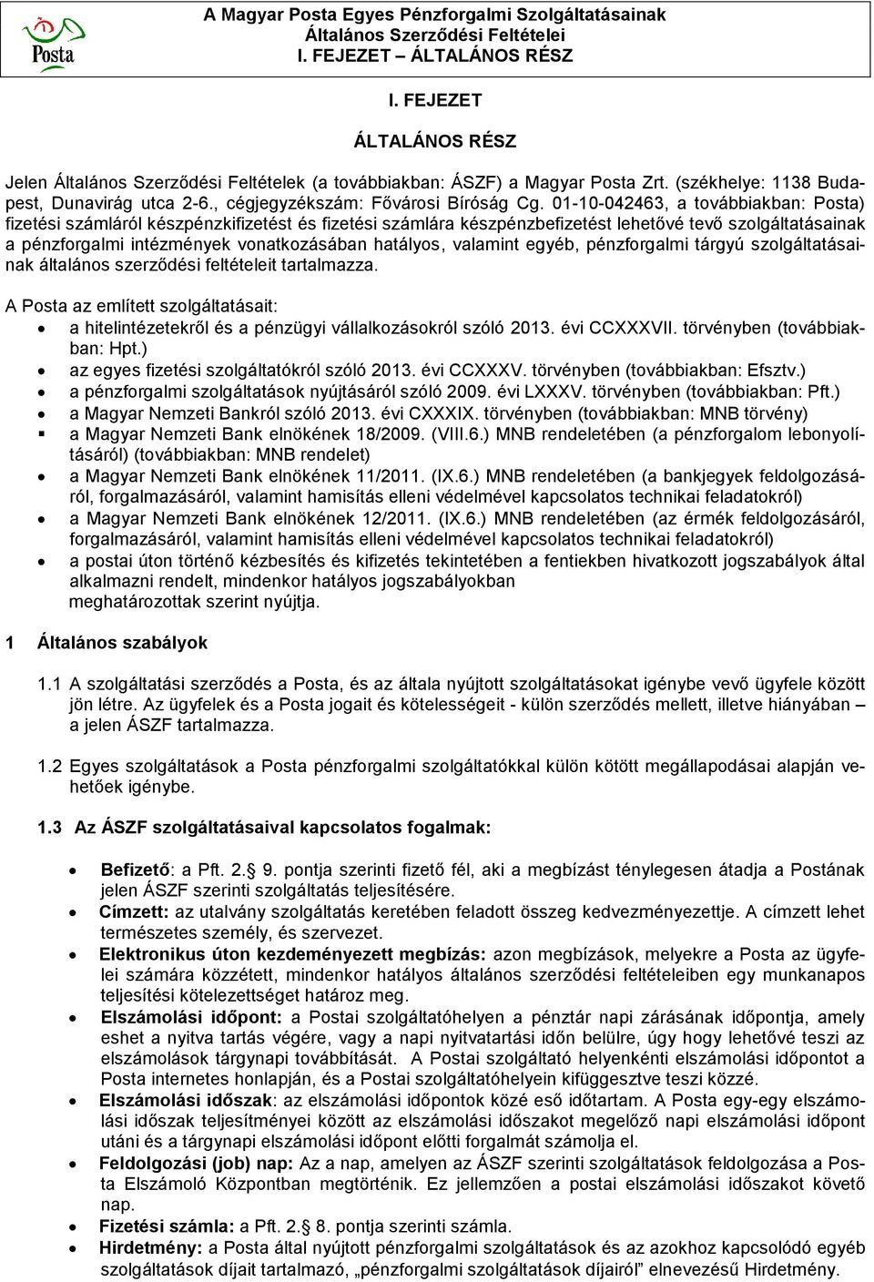 01-10-042463, a továbbiakban: Posta) fizetési számláról készpénzkifizetést és fizetési számlára készpénzbefizetést lehetővé tevő szolgáltatásainak a pénzforgalmi intézmények vonatkozásában hatályos,