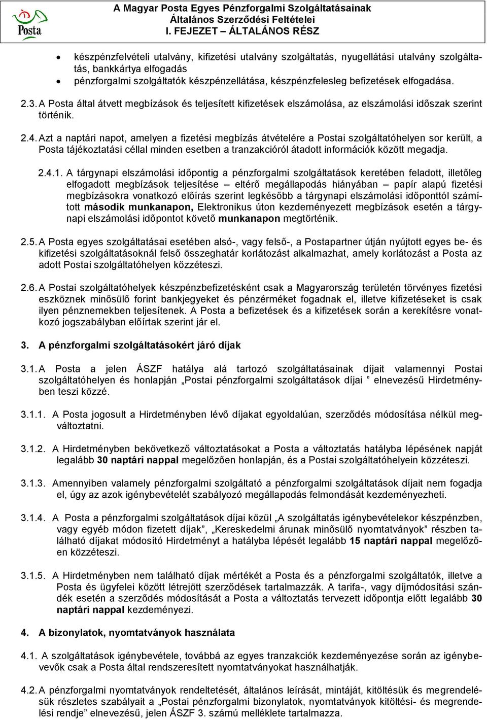 készpénzfelesleg befizetések elfogadása. 2.3. A Posta által átvett megbízások és teljesített kifizetések elszámolása, az elszámolási időszak szerint történik. 2.4.