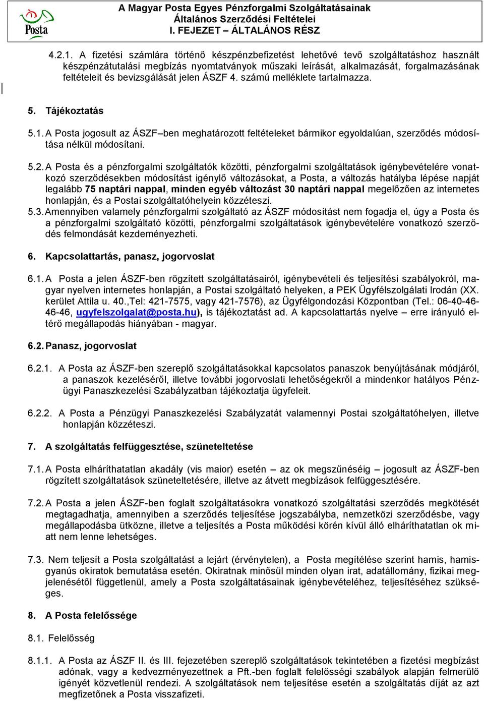 bevizsgálását jelen ÁSZF 4. számú melléklete tartalmazza. 5. Tájékoztatás 5.1. A Posta jogosult az ÁSZF ben meghatározott feltételeket bármikor egyoldalúan, szerződés módosítása nélkül módosítani. 5.2.