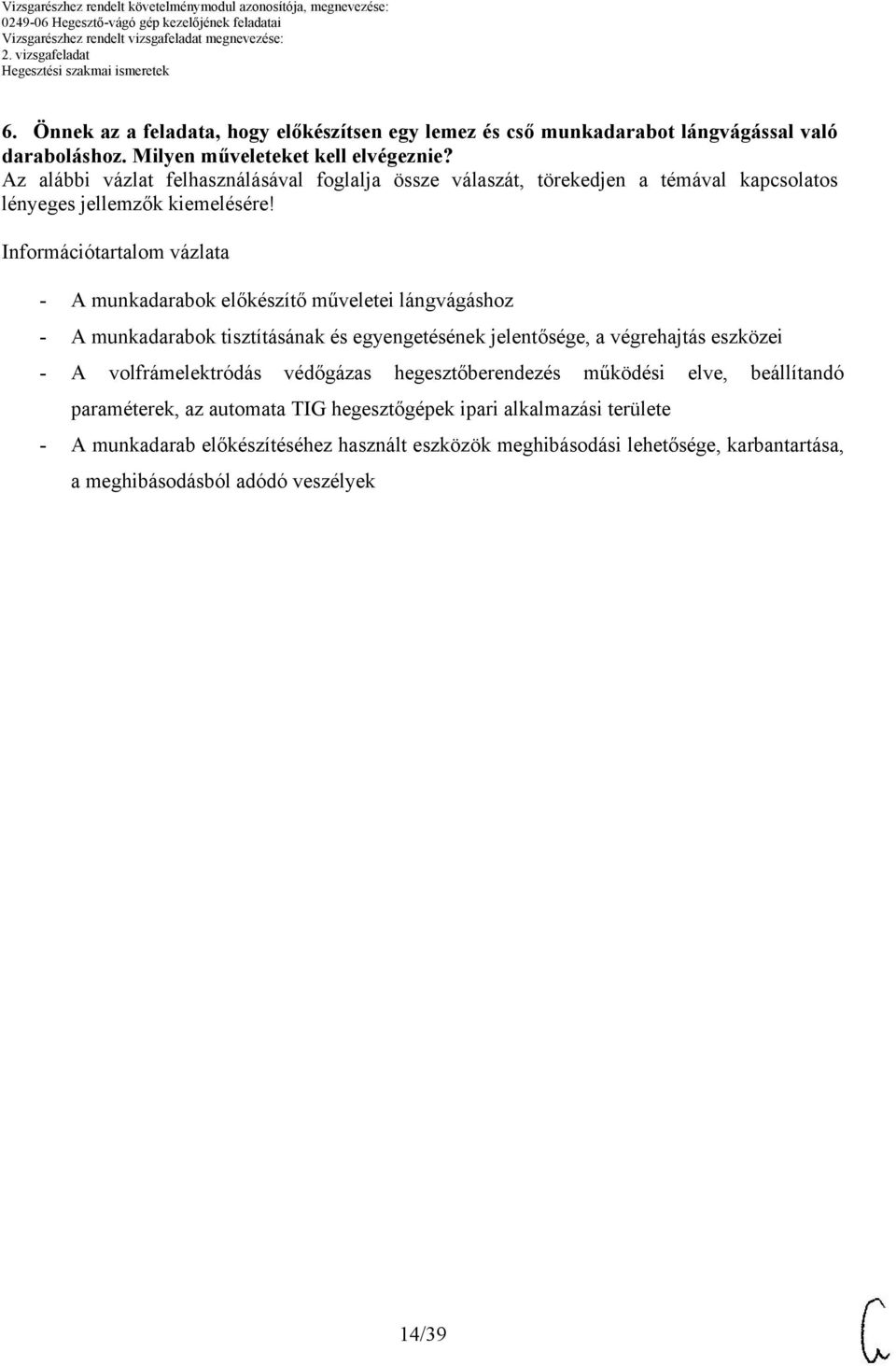 végrehajtás eszközei - volfrámelektródás védőgázas hegesztőberendezés működési elve, beállítandó paraméterek, az automata TIG hegesztőgépek