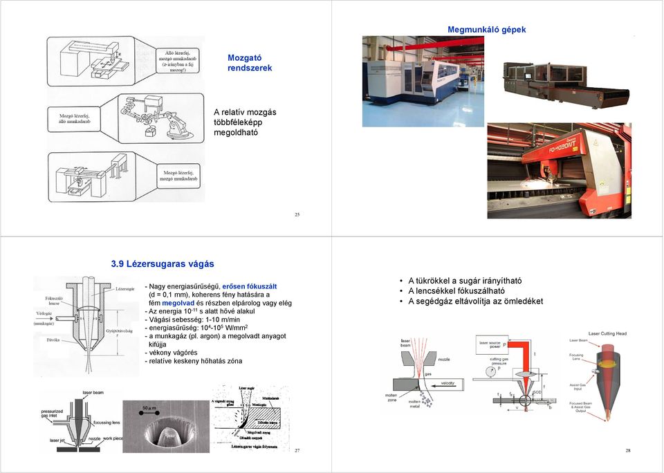elpárolog vagy elég - Az energia 10-11 s alatt hővé alakul - Vágási sebesség: 1-10 m/min - energiasűrűség: 10 4-10 5 W/mm 2 - a