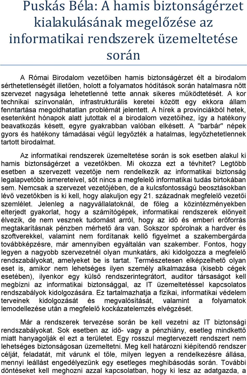 A kor technikai színvonalán, infrastrukturális keretei között egy ekkora állam fenntartása megoldhatatlan problémát jelentett.