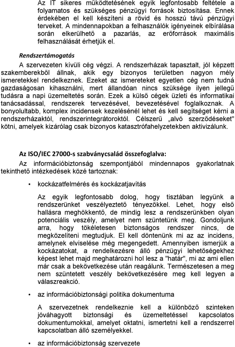 A rendszerházak tapasztalt, jól képzett szakemberekből állnak, akik egy bizonyos területben nagyon mély ismeretekkel rendelkeznek.