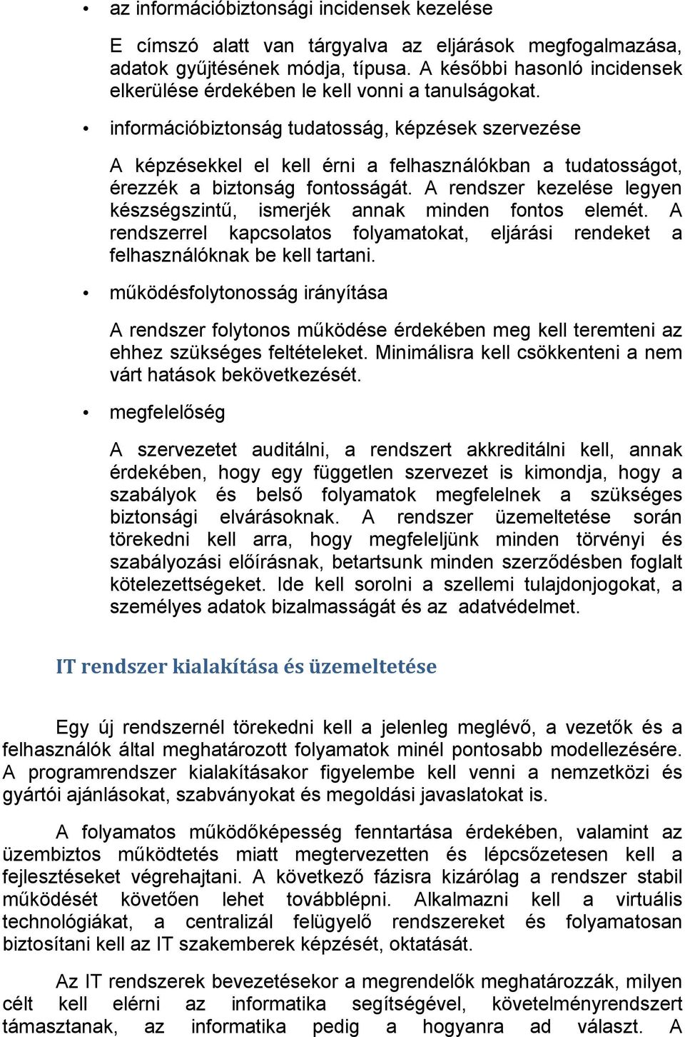 információbiztonság tudatosság, képzések szervezése A képzésekkel el kell érni a felhasználókban a tudatosságot, érezzék a biztonság fontosságát.