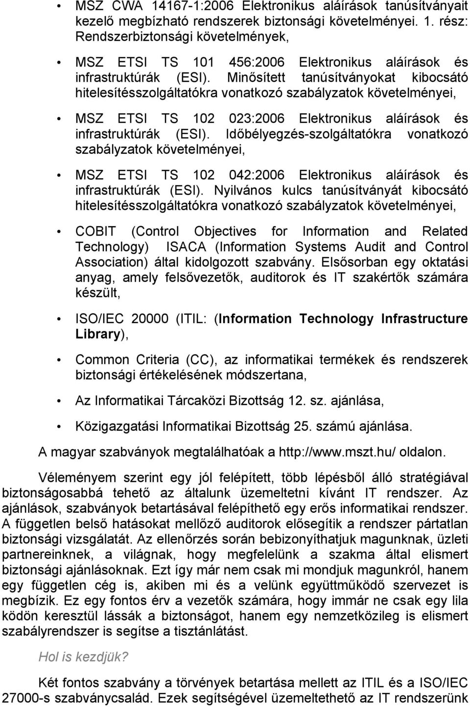 Időbélyegzés-szolgáltatókra vonatkozó szabályzatok követelményei, MSZ ETSI TS 102 042:2006 Elektronikus aláírások és infrastruktúrák (ESI).