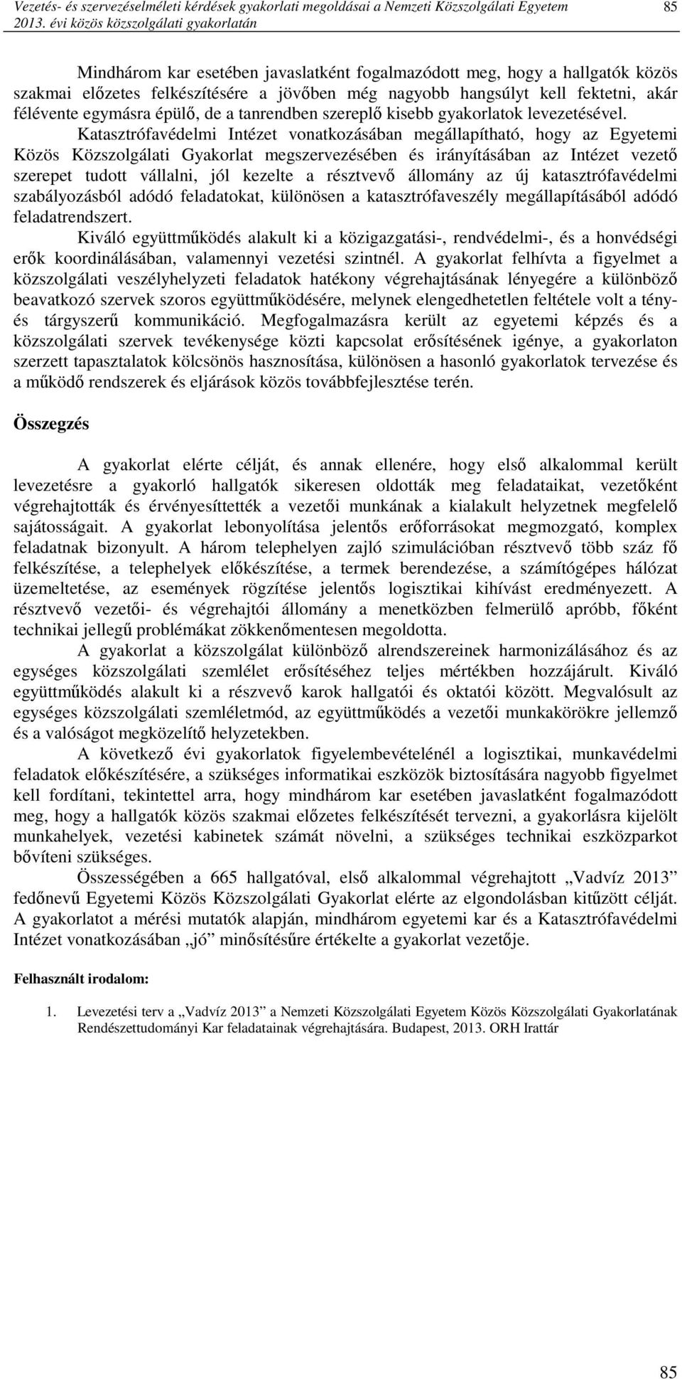 akár félévente egymásra épülı, de a tanrendben szereplı kisebb gyakorlatok levezetésével.