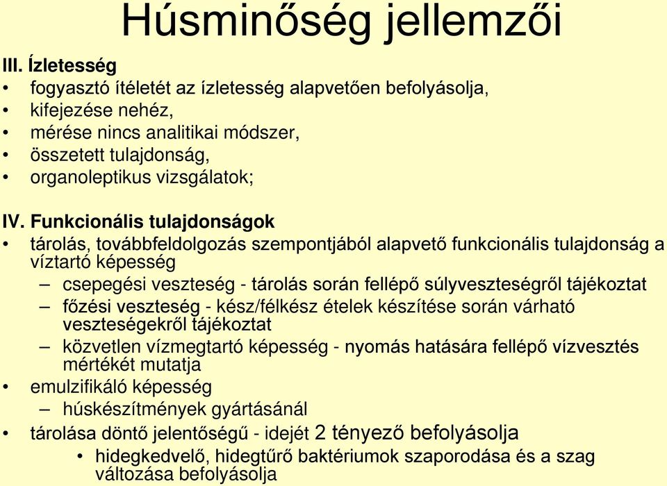 Funkcionális tulajdonságok tárolás, továbbfeldolgozás szempontjából alapvető funkcionális tulajdonság a víztartó képesség csepegési veszteség - tárolás során fellépő súlyveszteségről