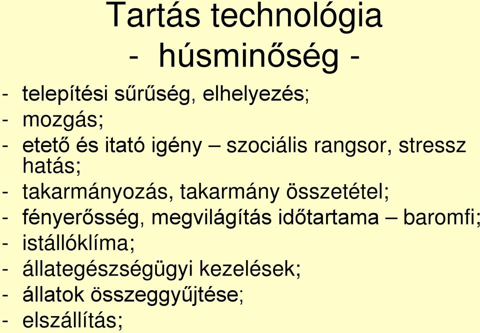 takarmány összetétel; - fényerősség, megvilágítás időtartama baromfi; -