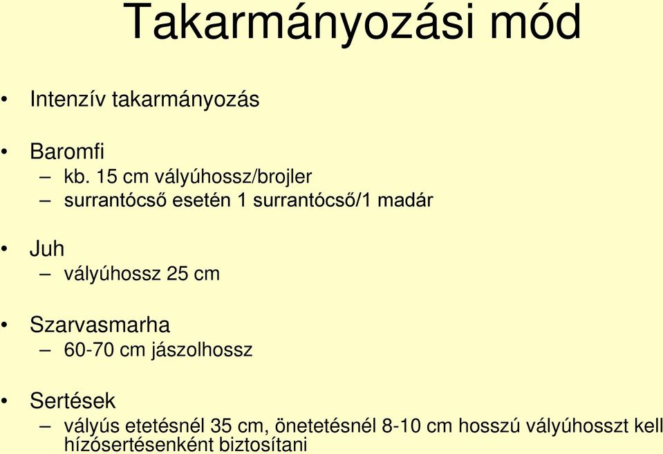 vályúhossz 25 cm Szarvasmarha 60-70 cm jászolhossz Sertések vályús