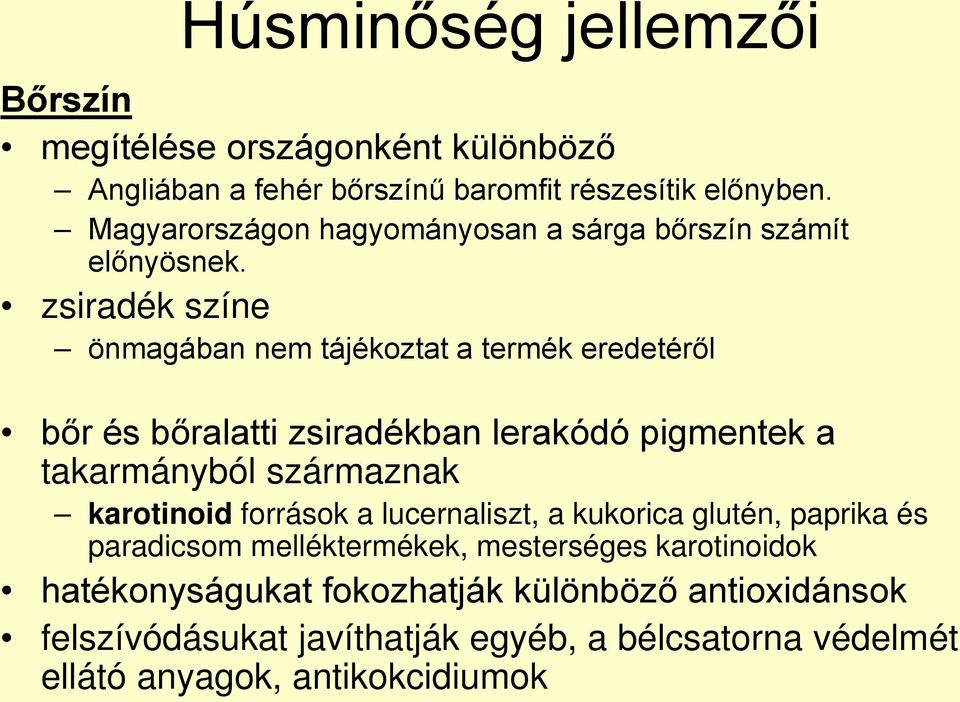 zsiradék színe önmagában nem tájékoztat a termék eredetéről bőr és bőralatti zsiradékban lerakódó pigmentek a takarmányból származnak karotinoid