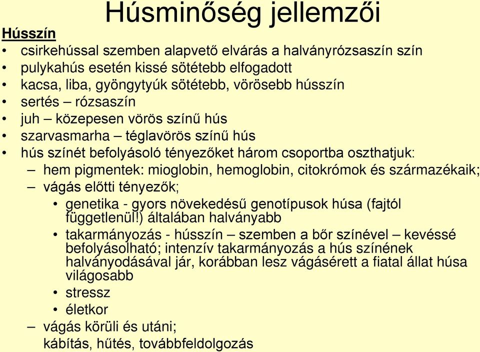 citokrómok és származékaik; vágás előtti tényezők; genetika - gyors növekedésű genotípusok húsa (fajtól függetlenül!