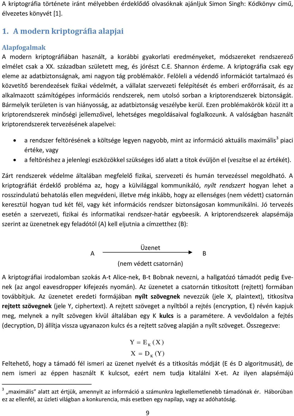 Shannon érdeme. A kriptográfia cak egy eleme az adatbiztonágnak, ami nagyon tág problémakör.