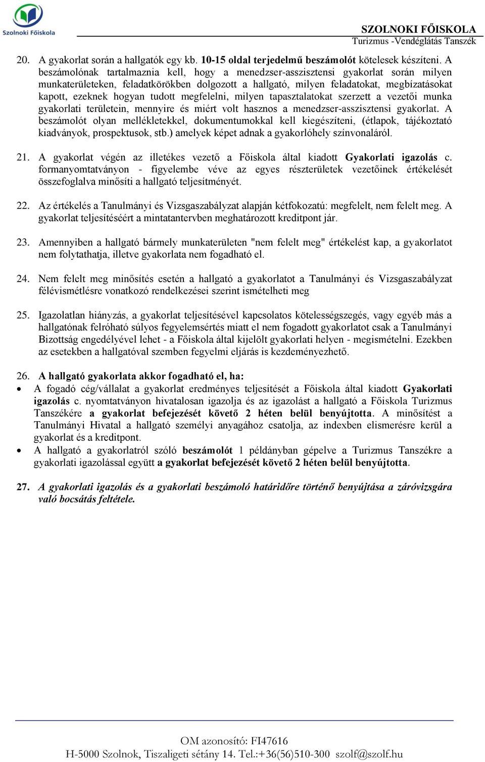 hogyan tudott megfelelni, milyen tapasztalatokat szerzett a vezetői munka gyakorlati területein, mennyire és miért volt hasznos a menedzser-asszisztensi gyakorlat.