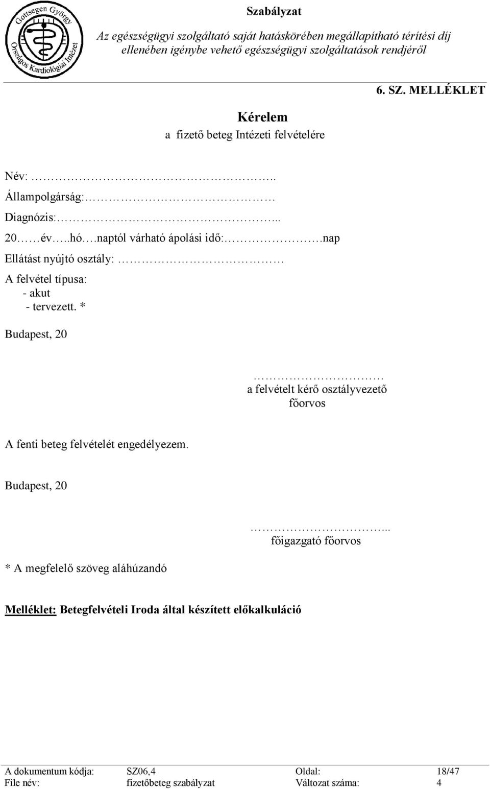 * Budapest, 20 a felvételt kérő osztályvezető főorvos A fenti beteg felvételét engedélyezem.
