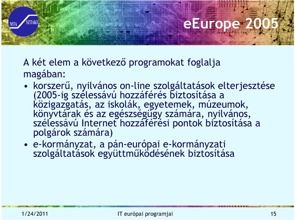 könyvtárak és az egészségügy számára, nyilvános, szélessávú Internet hozzáférési pontok biztosítása a polgárok