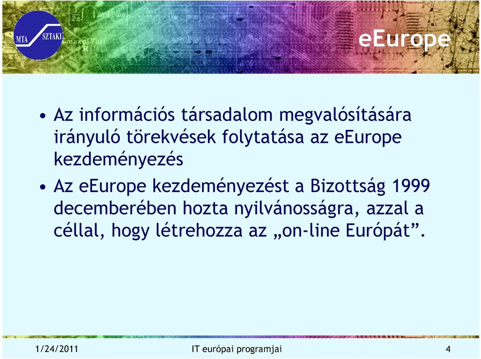 kezdeményezést a Bizottság 1999 decemberében hozta nyilvánosságra,