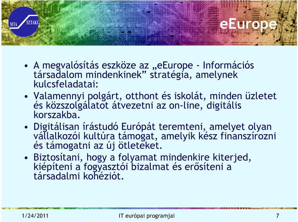 Digitálisan írástudó Európát teremteni, amelyet olyan vállalkozói kultúra támogat, amelyik kész finanszírozni és támogatni az új