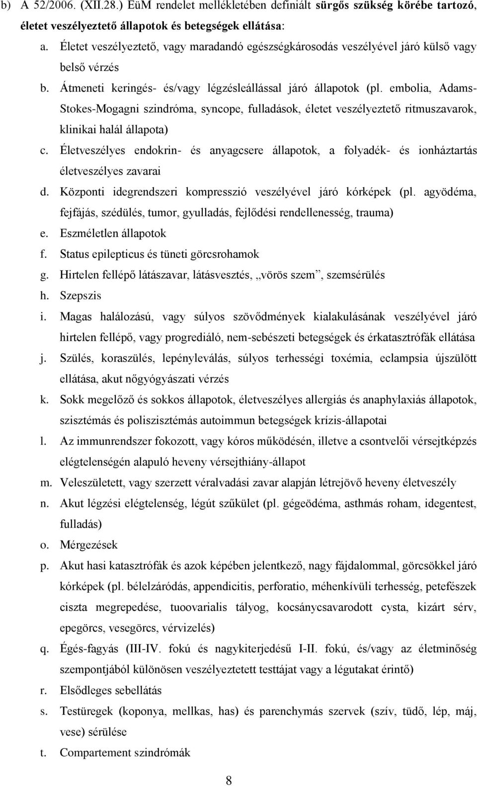 embolia, Adams- Stokes-Mogagni szindróma, syncope, fulladások, életet veszélyeztető ritmuszavarok, klinikai halál állapota) c.