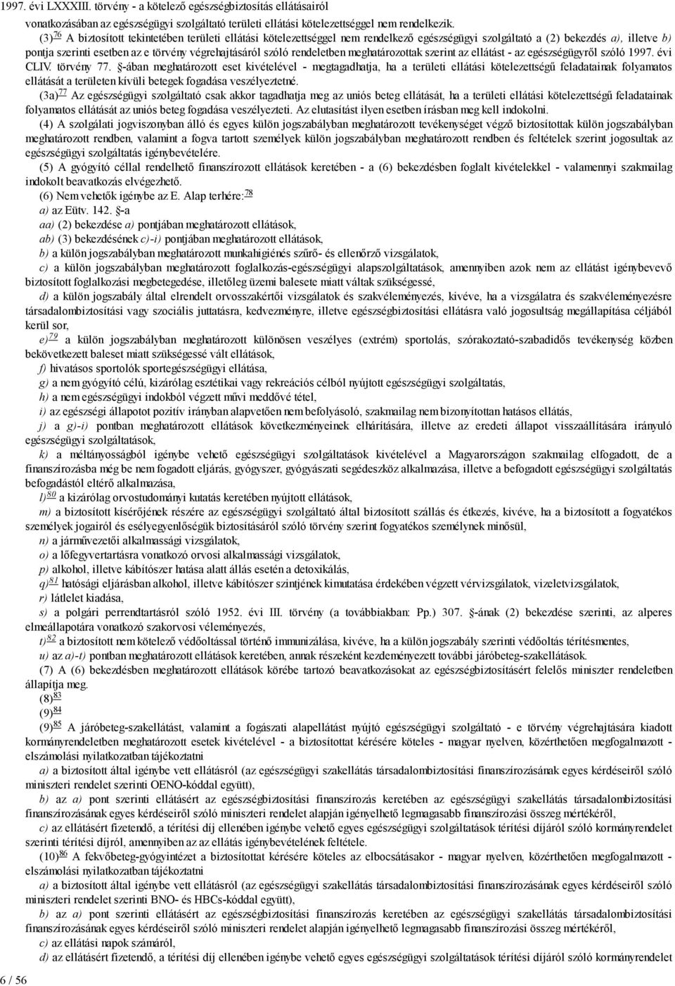 rendeletben meghatározottak szerint az ellátást - az egészségügyről szóló 1997. évi CLIV. törvény 77.