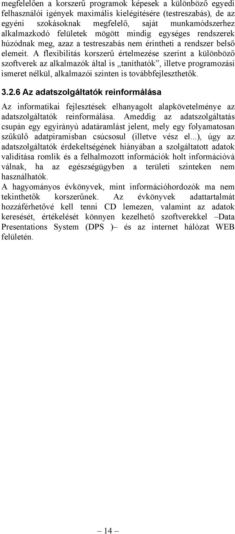 A flexibilitás korszerű értelmezése szerint a különböző szoftverek az alkalmazók által is taníthatók, illetve programozási ismeret nélkül, alkalmazói szinten is továbbfejleszthetők. 3.2.