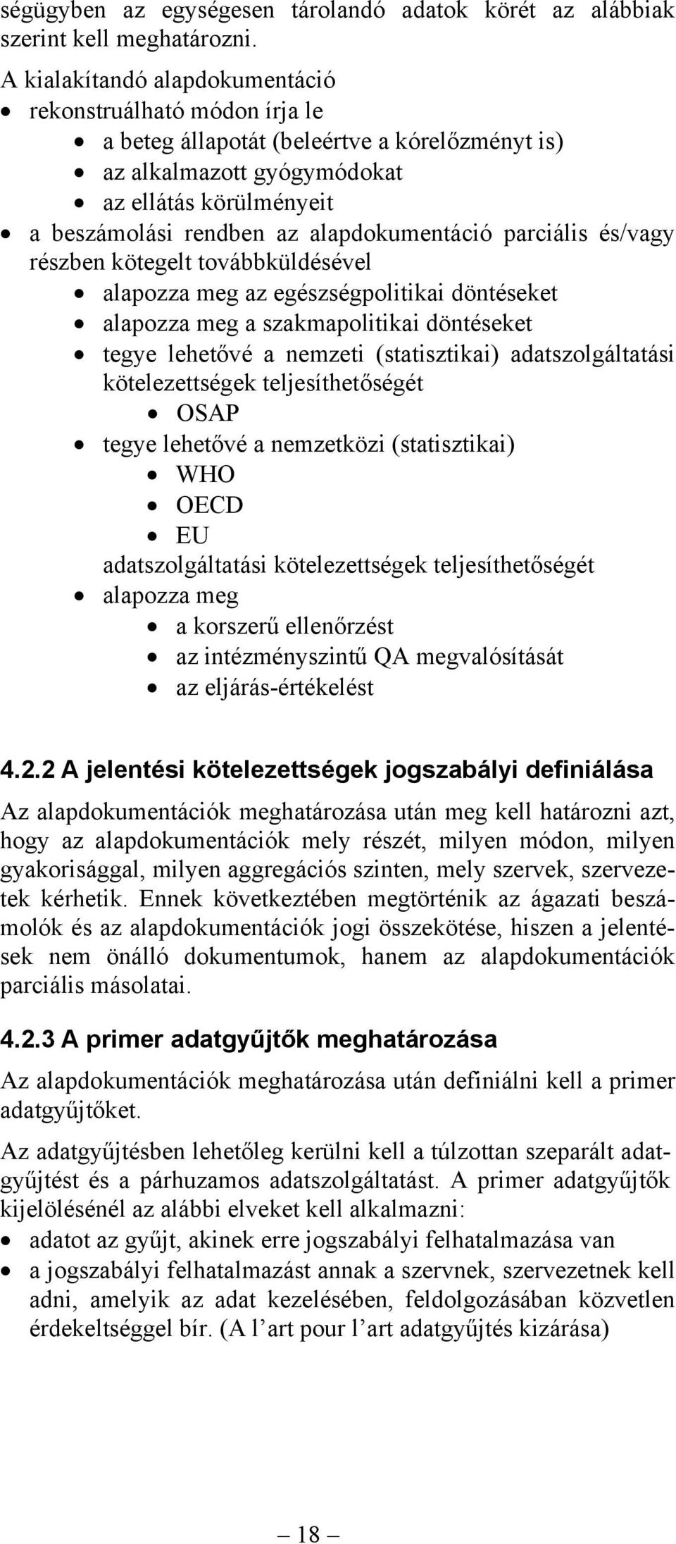 alapdokumentáció parciális és/vagy részben kötegelt továbbküldésével alapozza meg az egészségpolitikai döntéseket alapozza meg a szakmapolitikai döntéseket tegye lehetővé a nemzeti (statisztikai)