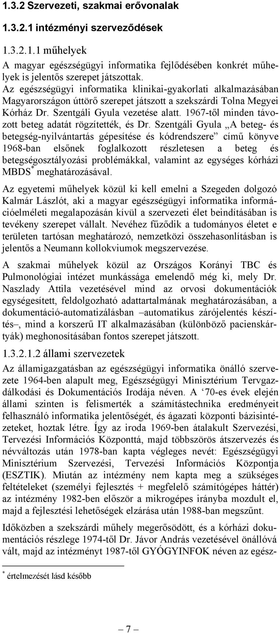 1967-től minden távozott beteg adatát rögzítették, és Dr.