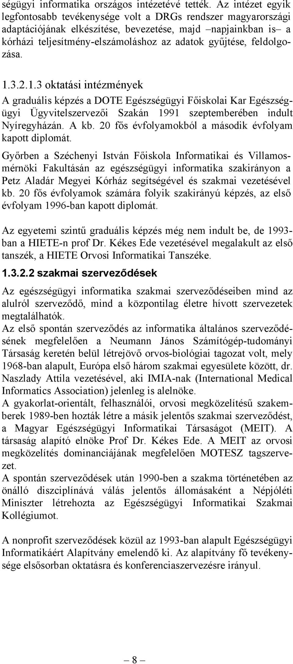 feldolgozása. 1.3.2.1.3 oktatási intézmények A graduális képzés a DOTE Egészségügyi Főiskolai Kar Egészségügyi Ügyvitelszervezői Szakán 1991 szeptemberében indult Nyíregyházán. A kb.