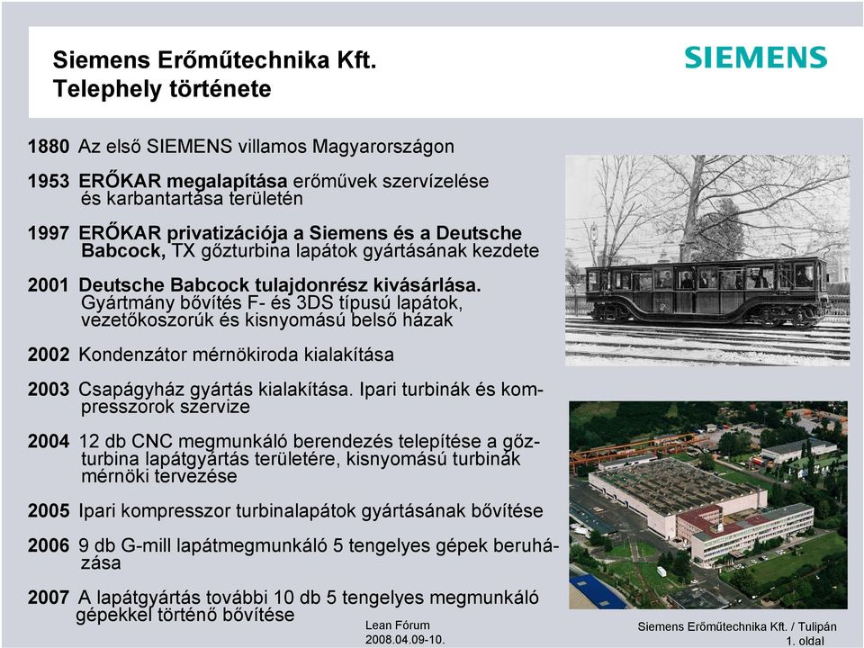 TX gőzturbina lapátok gyártásának kezdete 2001 Deutsche Babcock tulajdonrész kivásárlása.