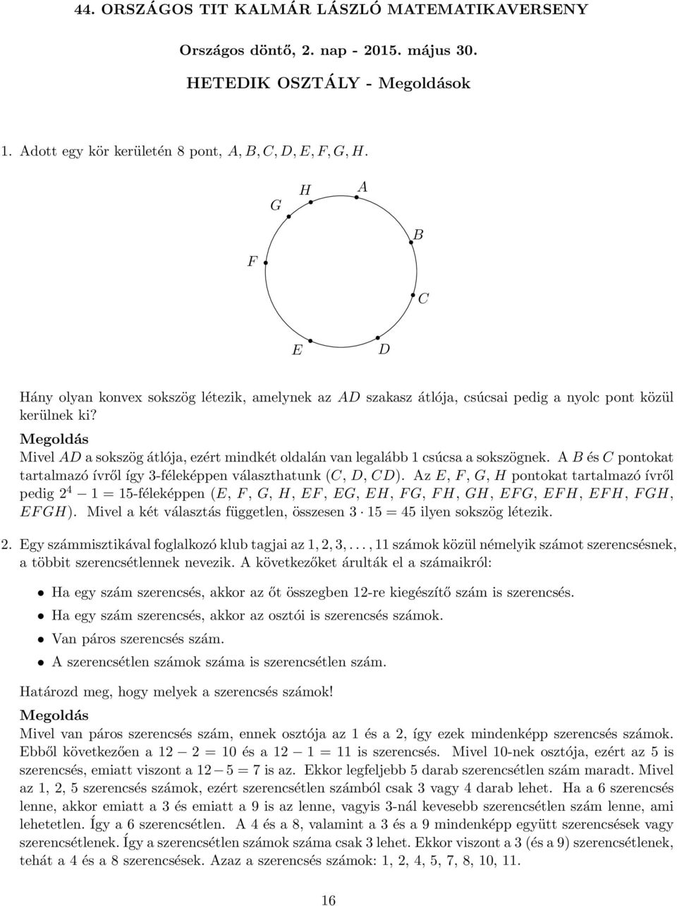 Mivel AD a sokszög átlója, ezért mindkét oldalán van legalább 1 csúcsa a sokszögnek. A B és C pontokat tartalmazó ívről így 3-féleképpen választhatunk (C, D, CD).