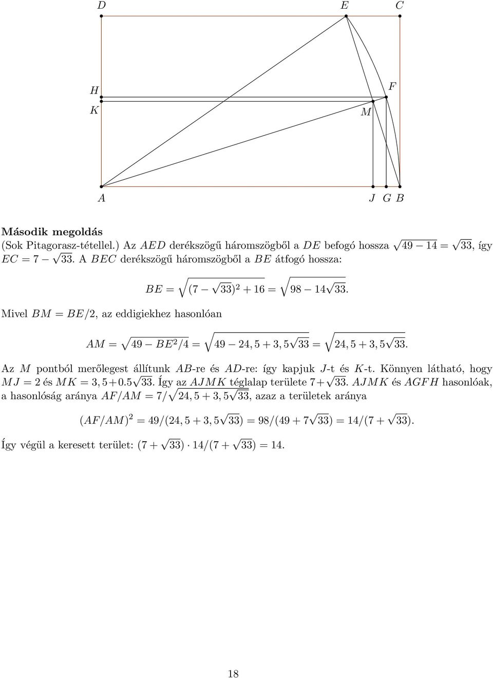 Mivel BM = BE/, az eddigiekhez hasonlóan AM = 49 BE /4 = 49 4, 5 + 3, 5 33 = 4, 5 + 3, 5 33. Az M pontból merőlegest állítunk AB-re és AD-re: így kapjuk J-t és K-t.