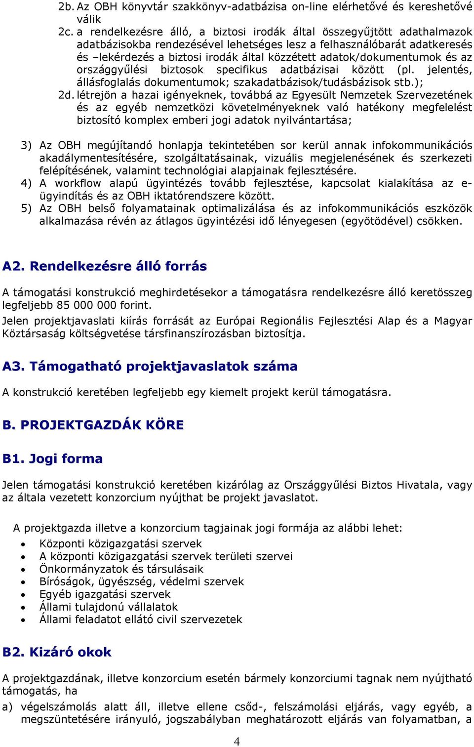 adatok/dokumentumok és az országgyűlési biztosok specifikus adatbázisai között (pl. jelentés, állásfoglalás dokumentumok; szakadatbázisok/tudásbázisok stb.); 2d.